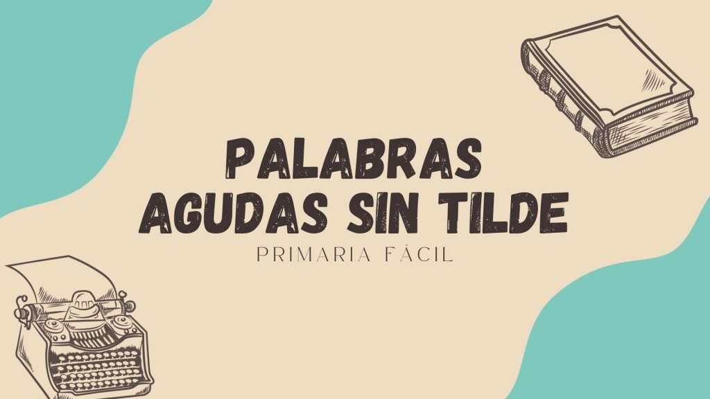 Palabras Agudas SIN Tilde ⚡️Todo lo que Necesitas Saber
