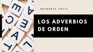 Los adverbios de orden y como usarlos para educacion primaria